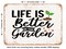 DECORATIVE METAL SIGN - Life is Better In the Garden - 2 - Vintage Rusty Look